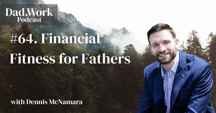 Finances for Fathers: Episode 64 of the Dad.Work Podcast